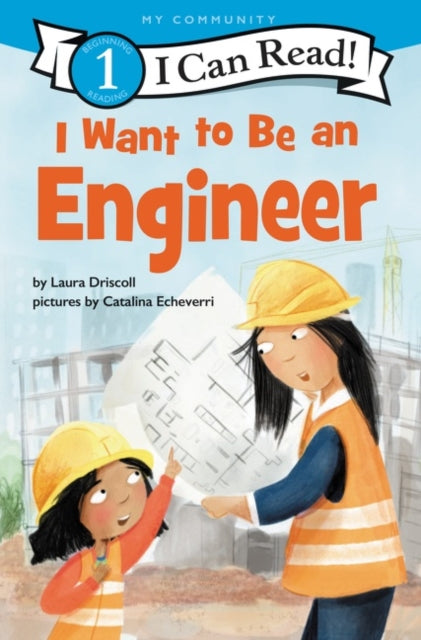 Book cover of: I Want to Be an Engineer. By: Laura Driscoll