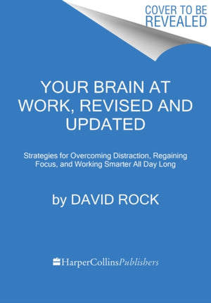 Your Brain at Work, Revised and Updated, Strategies for Overcoming Distraction, Regaining Focus, and Working Smarter All Day Long