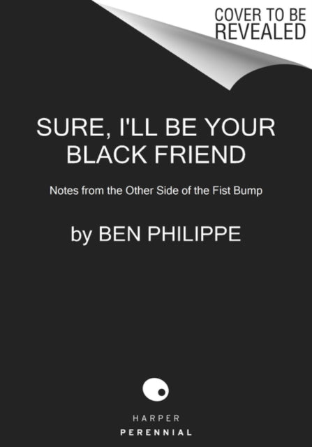 Book cover of: Sure, I'll Be Your Black Friend. By: Ben Philippe