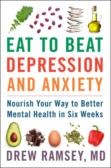 Book cover of: Eat to Beat Depression and Anxiety. By: Drew Ramsey