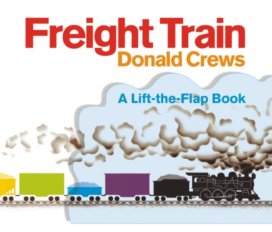 Book cover of: Freight Train Lift-the-Flap. By: Donald Crews