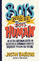 Book cover of: Boys Will Be Human. By: Justin Baldoni