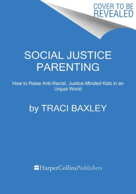 Book cover of: Social Justice Parenting. By: Traci Baxley