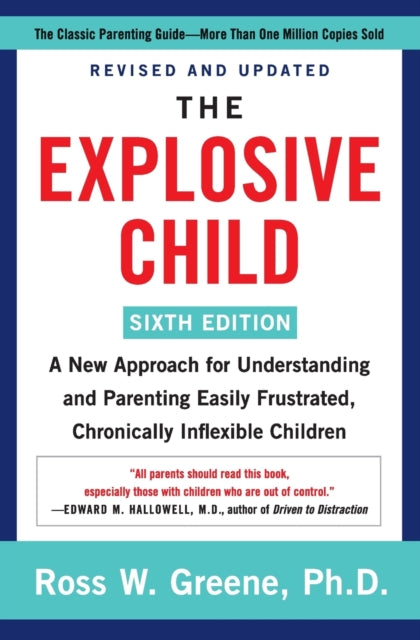Explosive Child [Sixth Edition], A New Approach for Understanding and Parenting Easily Frustrated, Chronically Inflexible Children