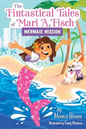 Fintastical Tales of Mari A. Fisch #1: Mermaid Mission