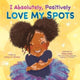Book cover of: I Absolutely, Positively Love My Spots. By: Lidya C. Moore