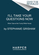 Book cover of: I'll Take Your Questions Now. By: Stephanie Grisham