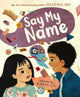 Book cover of: Say My Name. By: Joanna Ho