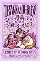 Book cover of: Transmogrify!: 14 Fantastical Tales of Trans Magic. By: G. haron davis