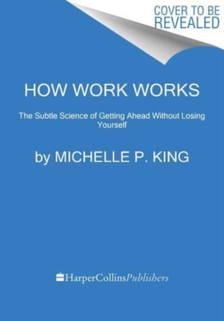 Book cover of: How Work Works. By: Michelle P. King