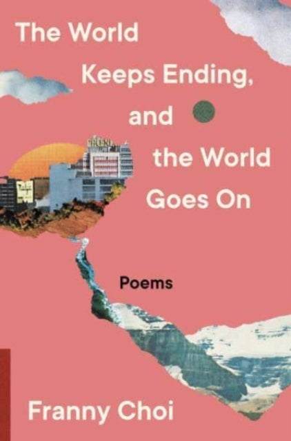 Book cover of: World Keeps Ending, and the World Goes On. By: Franny Choi