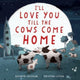 Book cover of: I'll Love You Till the Cows Come Home Padded Board Book. By: CRISTALDI  KATHRYN