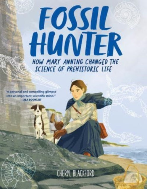 Fossil Hunter, How Mary Anning Changed the Science of Prehistoric Life 9780063308978 Cheryl Blackford