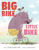 Book cover of: Big Bike, Little Bike. By: Kellie DuBay Gillis