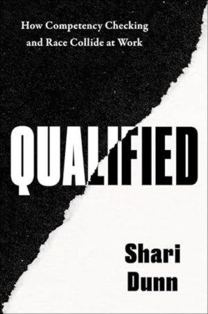 Qualified, How Competency Checking and Race Collide at Work
