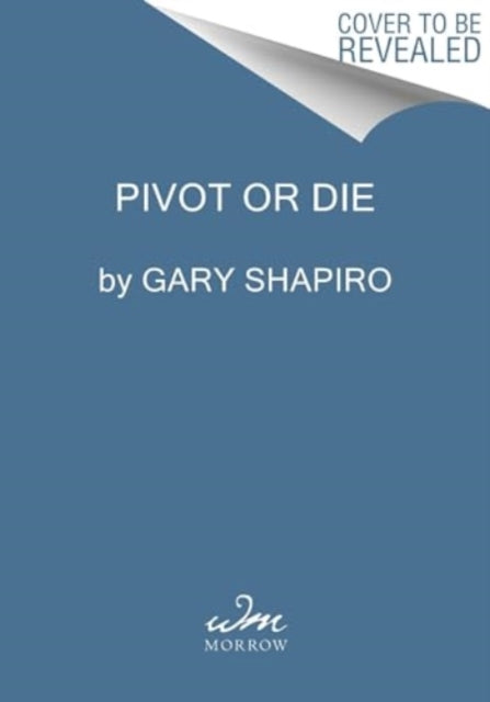 Book cover of: Pivot or Die. By: Gary Shapiro