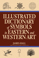 Book cover of: Illustrated Dictionary Of Symbols In Eastern And Western Art. By: James A. Hall