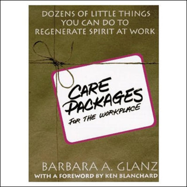Book cover of: C.A.R.E. Packages for the Workplace: Dozens of Little Things You Can Do To Regenerate Spirit At Work. By: Barbara A. Glanz
