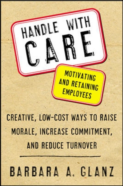 Book cover of: Handle With CARE: Motivating and Retaining Employees