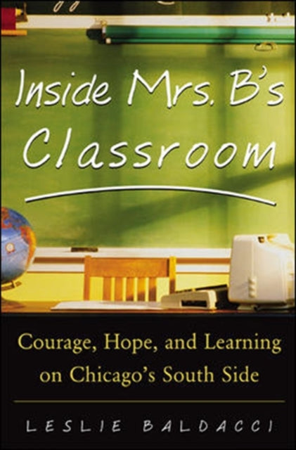 Book cover of: Inside Mrs. B.'s Classroom. By: Leslie Baldacci