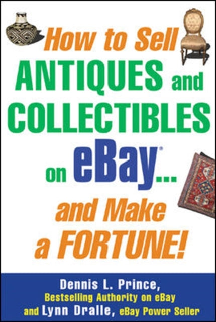 Book cover of: How to Sell Antiques and Collectibles on eBay... And Make a Fortune!. By: Dennis Prince