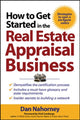 Book cover of: How to Get Started in the Real Estate Appraisal Business. By: Dan Nahorney