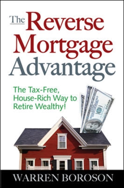 Book cover of: Reverse Mortgage Advantage: The Tax-Free, House Rich Way to Retire Wealthy!. By: Warren Boroson