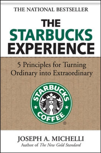Book cover of: Starbucks Experience: 5 Principles for Turning Ordinary Into Extraordinary. By: Joseph Michelli