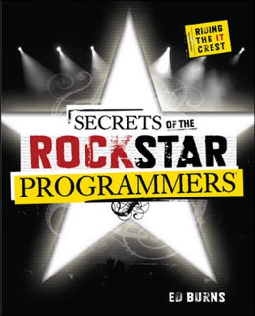 Book cover of: Secrets of the Rock Star Programmers: Riding the IT Crest. By: Ed Burns