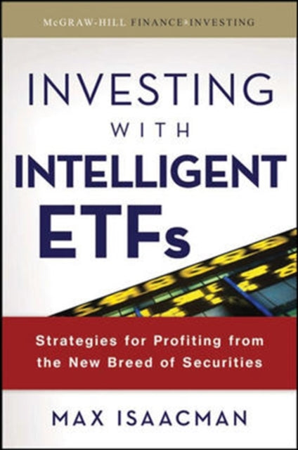 Book cover of: Investing with Intelligent ETFs: Strategies for Profiting from the New Breed of Securities. By: Max Isaacman