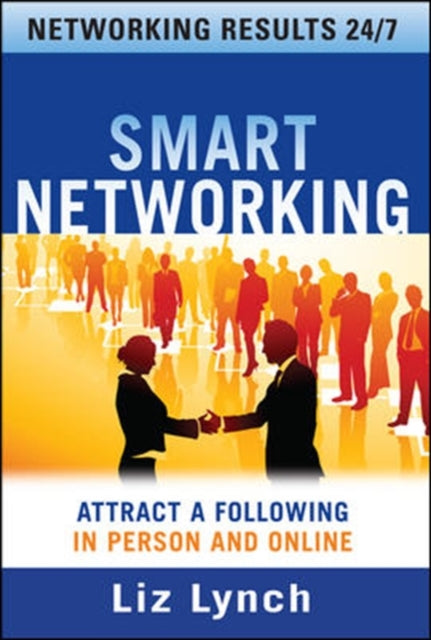Book cover of: Smart Networking: Attract a Following In Person and Online