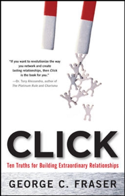 Book cover of: Click: Ten Truths for Building Extraordinary Relationships. By: George C. Fraser