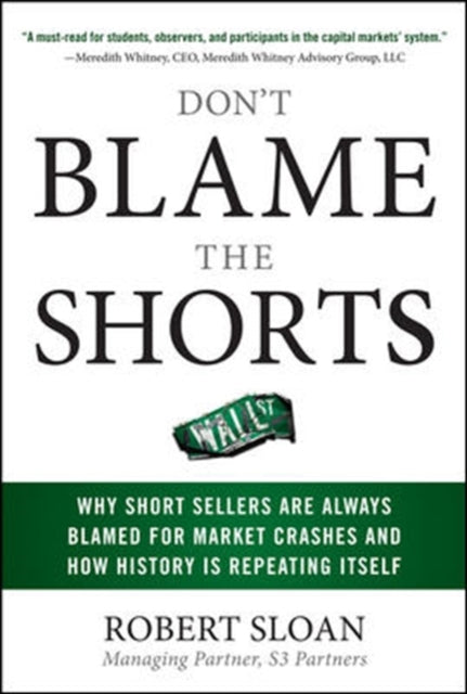 Book cover of: Don't Blame the Shorts: Why Short Sellers Are Always Blamed for Market Crashes and How History Is Repeating Itself