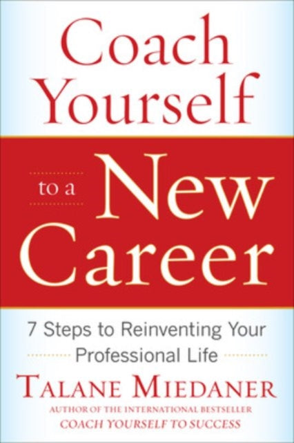 Book cover of: Coach Yourself to a New Career: 7 Steps to Reinventing Your Professional Life. By: Talane Miedaner