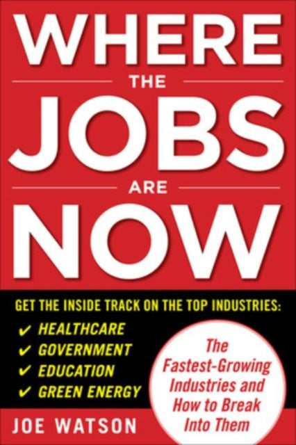 Book cover of: Where the Jobs Are Now: The Fastest-Growing Industries and How to Break Into Them. By: Joe Watson