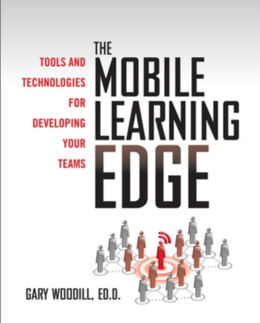 Book cover of: Mobile Learning Edge: Tools and Technologies for Developing Your Teams. By: Gary Woodill