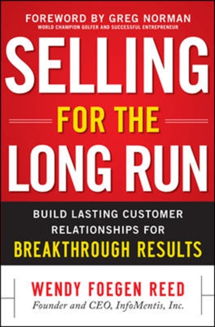 Book cover of: Selling for the Long Run: Build Lasting Customer Relationships for Breakthrough Results. By: Wendy Foegen Reed
