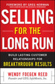 Book cover of: Selling for the Long Run: Build Lasting Customer Relationships for Breakthrough Results. By: Wendy Foegen Reed