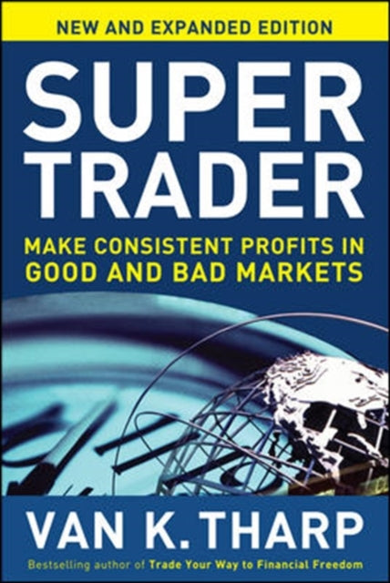 Book cover of: Super Trader, Expanded Edition: Make Consistent Profits in Good and Bad Markets. By: Van K. Tharp