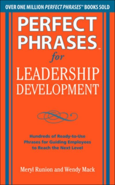 Book cover of: Perfect Phrases for Leadership Development: Hundreds of Ready-to-Use Phrases for Guiding Employees to Reach the Next Level