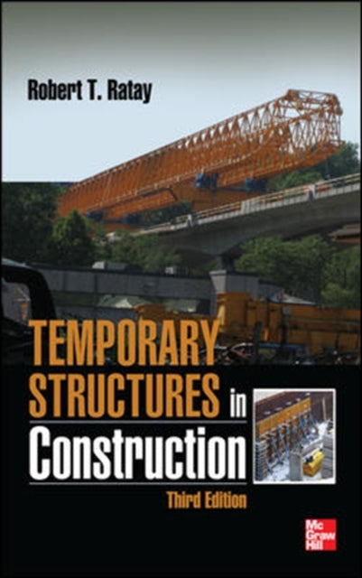 Book cover of: Temporary Structures in Construction, Third Edition. By: Robert T. Ratay