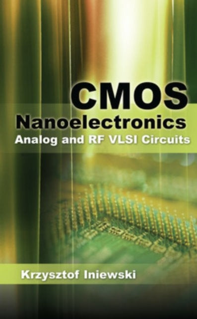Book cover of: CMOS Nanoelectronics: Analog and RF VLSI Circuits. By: Krzysztof Iniewski