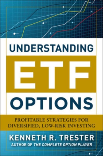 Book cover of: Understanding ETF Options: Profitable Strategies for Diversified, Low-Risk Investing. By: Kenneth R. Trester