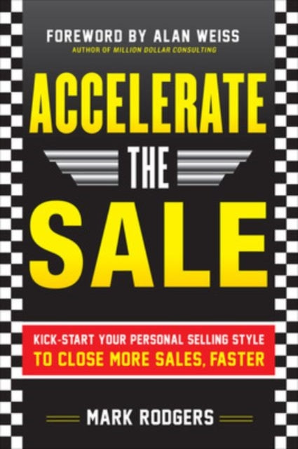 Book cover of: Accelerate the Sale: Kick-Start Your Personal Selling Style to Close More Sales, Faster. By: Mark Rodgers
