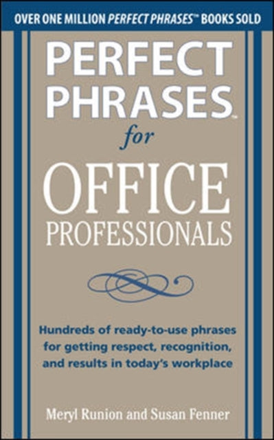 Book cover of: Perfect Phrases for Office Professionals: Hundreds of ready-to-use phrases for getting respect, recognition, and results in today’s workplace. By: Meryl Runion