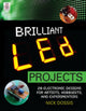 Book cover of: Brilliant LED Projects: 20 Electronic Designs for Artists, Hobbyists, and Experimenters. By: Nick Dossis