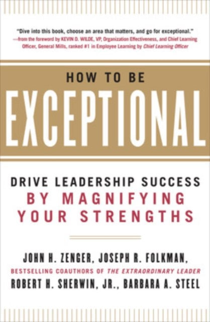Book cover of: How to Be Exceptional:  Drive Leadership Success By Magnifying Your Strengths. By: John H. Zenger