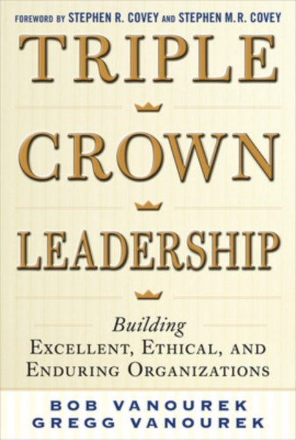 Book cover of: Triple Crown Leadership: Building Excellent, Ethical, and Enduring Organizations. By: Bob Vanourek