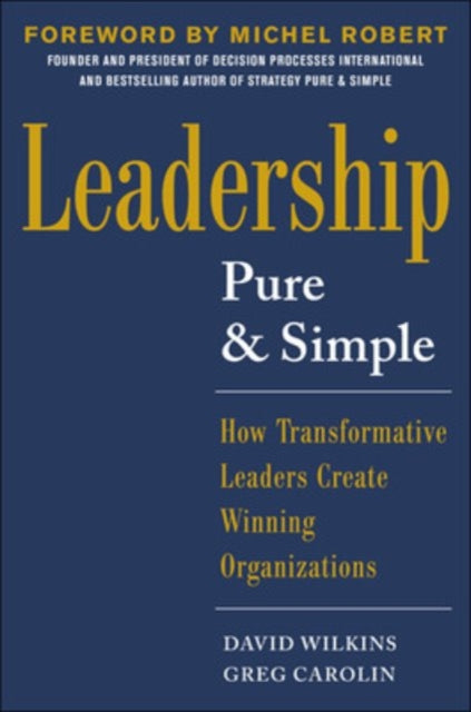 Book cover of: Leadership Pure and Simple: How Transformative Leaders Create Winning Organizations. By: David Wilkins