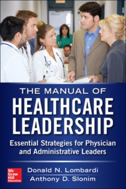 Book cover of: Manual of Healthcare Leadership - Essential Strategies for Physician and Administrative Leaders